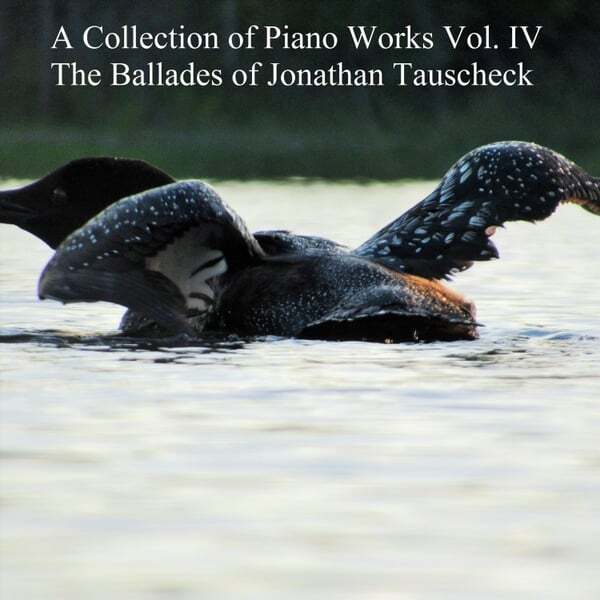 Cover art for A Collection of Piano Works, Vol. IV: The Ballades of Jonathan Tauscheck