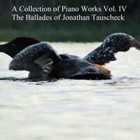 A Collection of Piano Works, Vol. IV: The Ballades of Jonathan Tauscheck